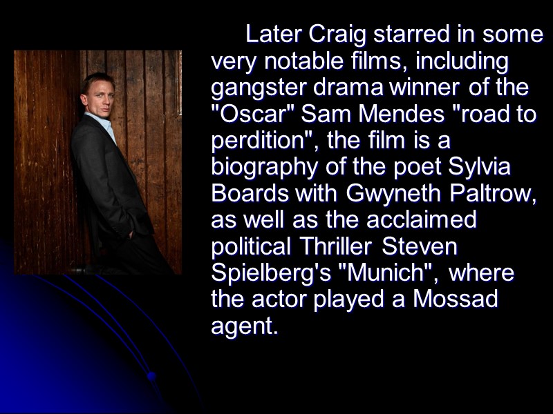 Later Craig starred in some very notable films, including gangster drama winner of the